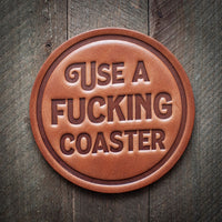 “Use a F*cking Coaster” Leather Coaster (Made in USA)
